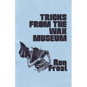 Tricks from the Wax Museum - Ron Frost